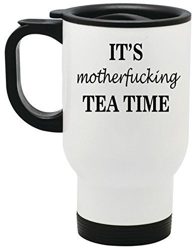 It's Motherfucking Tea Time Steel Travel Mug by BeeGeeTees® (14 oz)