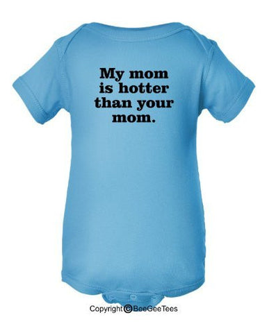 My Mom is Hotter Than Your Mom Funny Baby One Piece by BeeGeeTees®