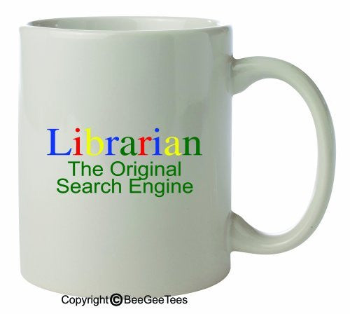 LIBRARIAN THE ORIGINAL SEARCH ENGINE 11 Oz Mug by BeeGeeTees 07459