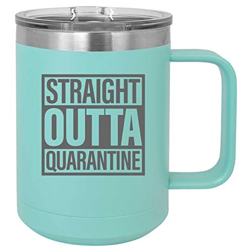 Straight Outta Quarantine 15 oz Fun Insulated Coffee Mug Laser Engraved Unbreakable Cup With Slider Lid Multiple Colors