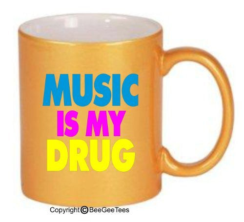 MUSIC IS MY DRUG - Coffee or Tea Cup 11 or 15 oz Ceramic Mug in White, Metallic Pink, Silver or Gold by BeeGeeTees 00213