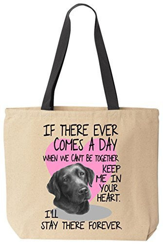 Black Lab Tote If There Ever Comes A Day When We Can't Be Together Cotton Canvas Bag by BeeGeeTees