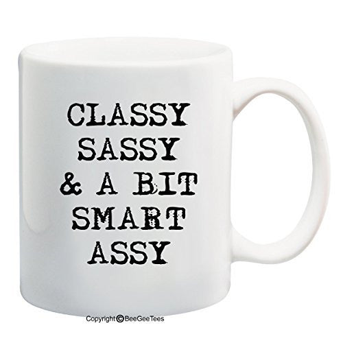 Classy Sassy and a bit Smart A$$y Funny Coffee Mug Office Tea Cup by BeeGeeTees®