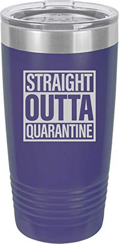 Straight Outta Quarantine 20 oz Fun Insulated Tumbler Laser Engraved Unbreakable Beverage Cup With Lid Multiple Colors