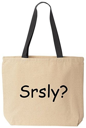 Srsly? - Seriously? - Funny Cotton Canvas Tote Bag - Reusable by BeeGeeTees 00355