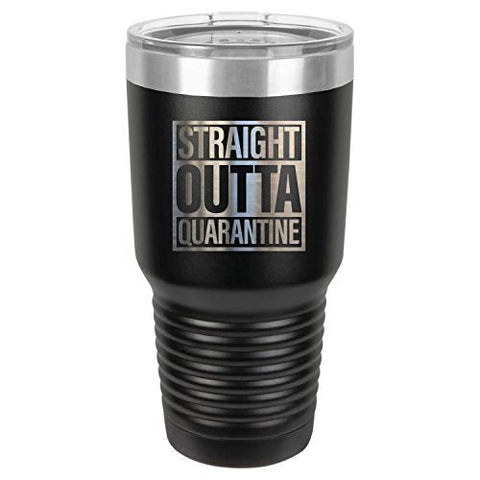 Straight Outta Quarantine 30 oz Fun Insulated Tumbler Laser Engraved Unbreakable Beverage Cup With Lid Multiple Colors