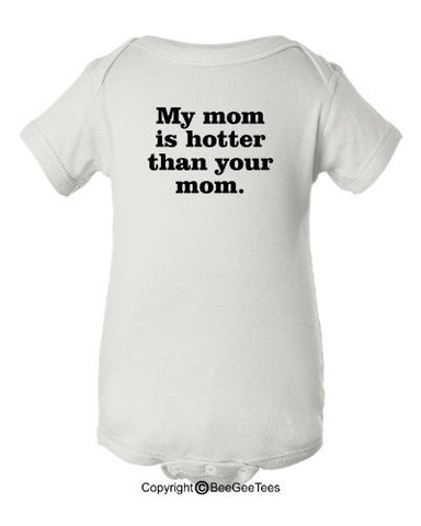 My Mom is Hotter Than Your Mom Funny Baby One Piece by BeeGeeTees®