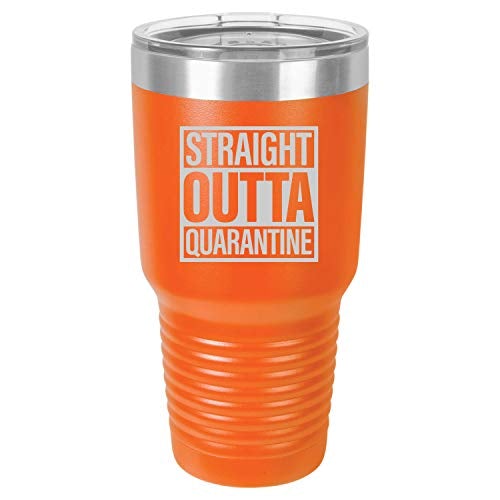 Straight Outta Quarantine 30 oz Fun Insulated Tumbler Laser Engraved Unbreakable Beverage Cup With Lid Multiple Colors