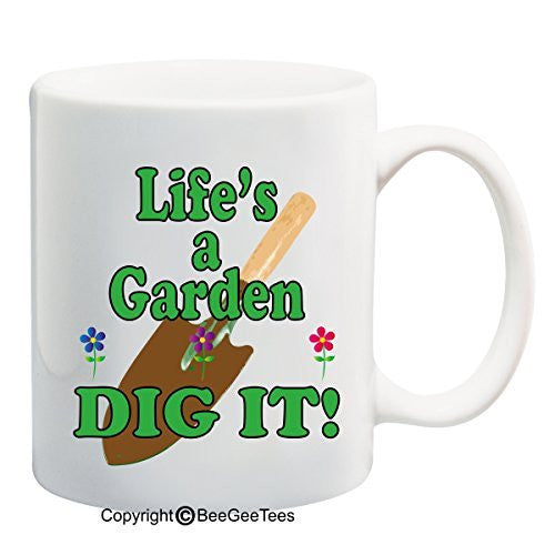 Life's A Garden Dig It! - 15 oz Funny Mug by BeeGeeTees 08331