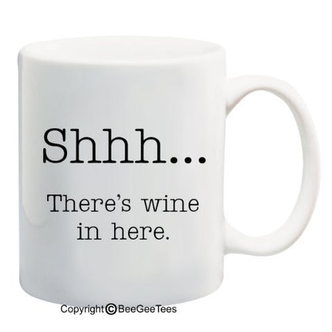 Shhh...There's wine in here. Funny Coffee or Tea Cup 11 or 15 oz Mug by BeeGeeTees #06678