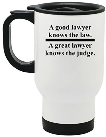 A GOOD LAWYER KNOWS THE LAW A GREAT LAWYER KNOWS THE JUDGE Stainless Steel Travel Mug by BeeGeeTees® (14 oz)