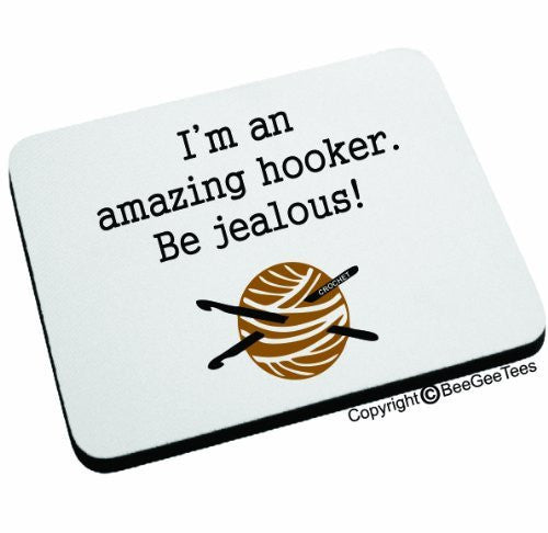 I'm an amazing hooker. Be jealous! Mouse Pad by BeeGeeTees