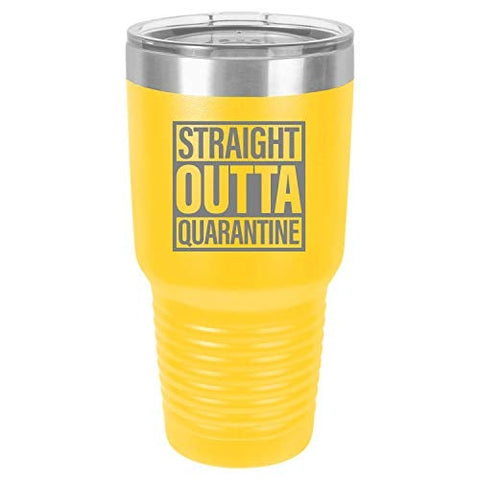 Straight Outta Quarantine 30 oz Fun Insulated Tumbler Laser Engraved Unbreakable Beverage Cup With Lid Multiple Colors