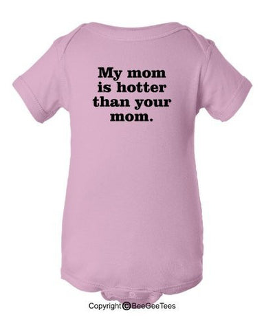 My Mom is Hotter Than Your Mom Funny Baby One Piece by BeeGeeTees®