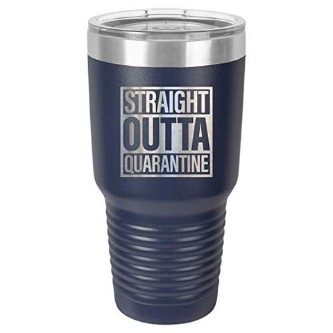 Straight Outta Quarantine 30 oz Fun Insulated Tumbler Laser Engraved Unbreakable Beverage Cup With Lid Multiple Colors