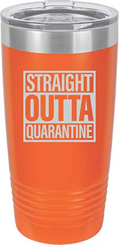 Straight Outta Quarantine 20 oz Fun Insulated Tumbler Laser Engraved Unbreakable Beverage Cup With Lid Multiple Colors