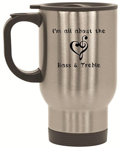 I'm All About The Bass & Treble Stainless Steel Travel Mug by BeeGeeTees® (14 oz)