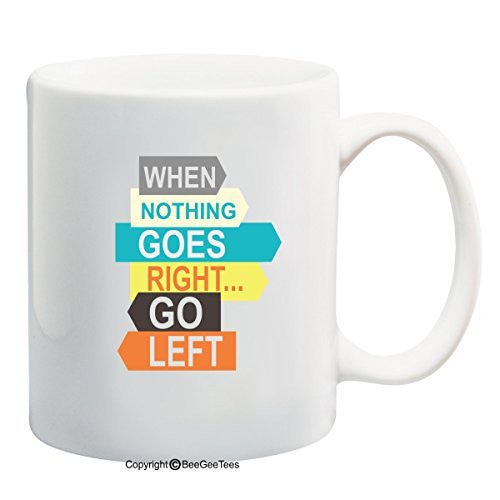 When Nothing Goes Right Go Left Funny Coffee Mug Gift by BeeGeeTees®