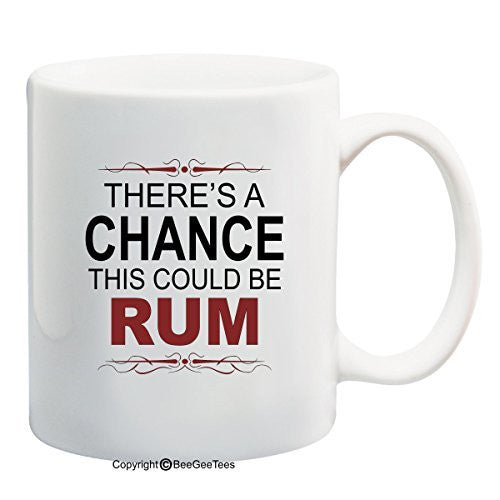 There's A Chance This Could Be Rum Funny Coffee Mug or Tea Cup by BeeGeeTees®