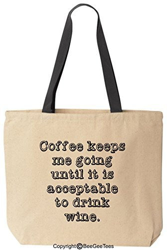 Coffee Keeps Me Going Until It Is Acceptable To Drink Wine Tote Funny Canvas Bag BeeGeeTees®