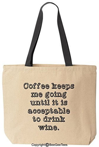 Coffee Keeps Me Going Until It Is Acceptable To Drink Wine Tote Funny Canvas Bag BeeGeeTees®