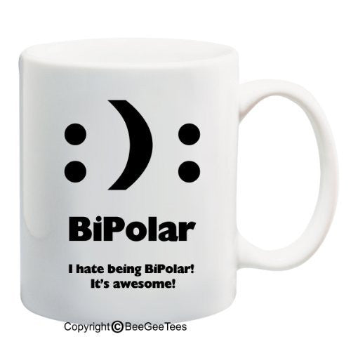 I hate being BiPolar! It's awesome! - Funny Coffee or Tea Cup 11 / 15 oz Mug by BeeGeeTees 04236