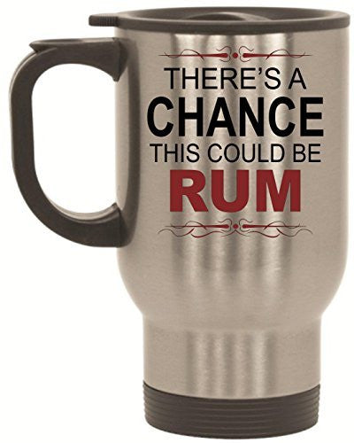 There's A Chance This Could Be Rum Travel Mug 14 oz Stainless Steel by BeeGeeTees®