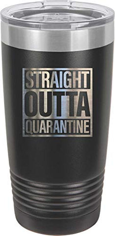 Straight Outta Quarantine 20 oz Fun Insulated Tumbler Laser Engraved Unbreakable Beverage Cup With Lid Multiple Colors