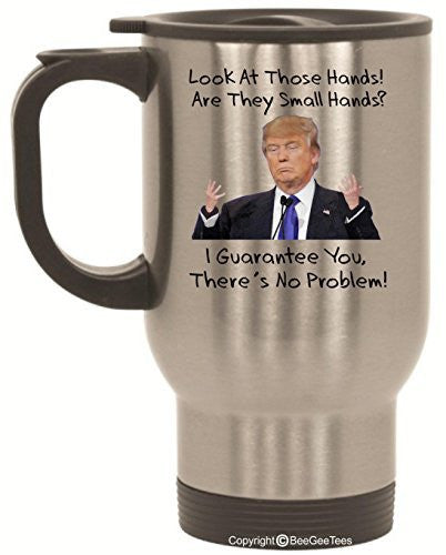 Look At Those Hands Are They Small Hands Donald Trump Stainless Steel Travel Coffee Mug