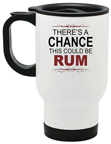 There's A Chance This Could Be Rum Travel Mug 14 oz Stainless Steel by BeeGeeTees®