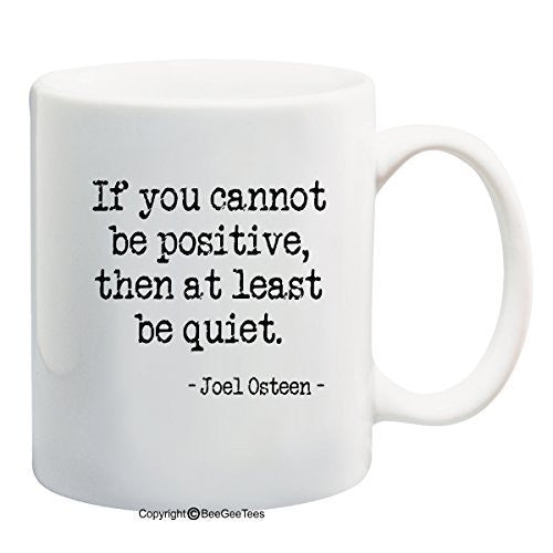 If You Cannot Be Positive, Then At Least Be Quiet Joel Osteen Coffee Mug or Tea Cup by BeeGeeTees