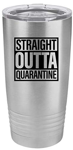 Straight Outta Quarantine 20 oz Fun Insulated Tumbler Laser Engraved Unbreakable Beverage Cup With Lid Multiple Colors