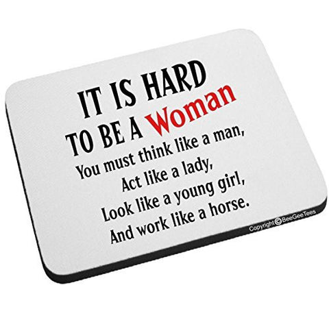 It Is Hard To Be A Woman You must think like a man Act like a lady Look like a young girl Mouse Pad by BeeGeeTees