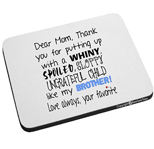 Dear Mom Thanks For Putting Up With A Spoiled Funny Mouse Pad by BeeGeeTees®