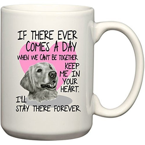 Golden Retriever Mug - If There Ever Comes A Day... by BeeGeeTees