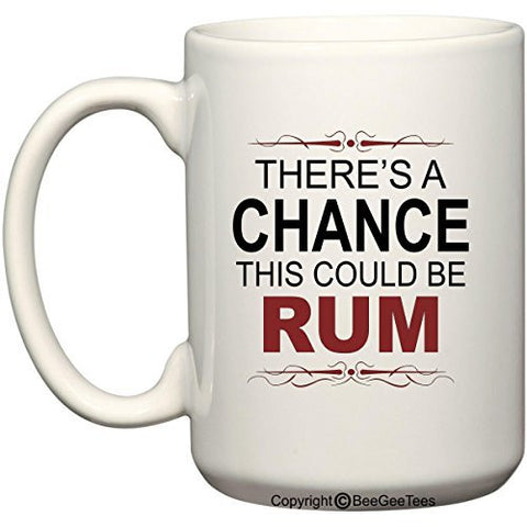 There's A Chance This Could Be Rum Funny Coffee Mug or Tea Cup by BeeGeeTees®