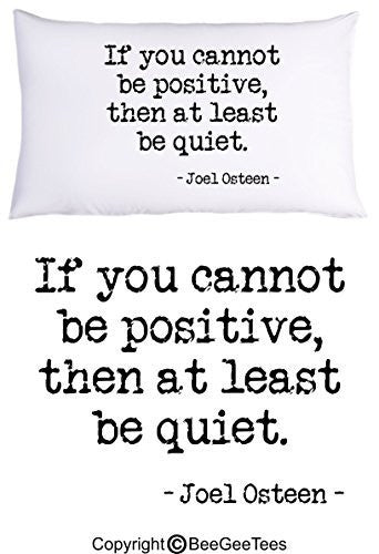 If You Cannot Be Positive, Then At Least Be Quiet Joel Osteen Pillowcase Motivational Gift by BeeGeeTees® (1 Queen Pillowcase)