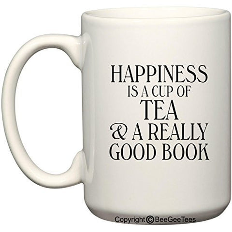 Happiness is a Cup of Coffee or Tea and a Really Good Book Funny Coffee or Tea Cup 11 or 15 oz Mug by BeeGeeTees®