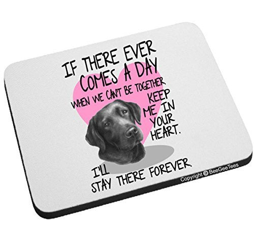 Black Lab - If There Ever Comes A Day... Mouse Pad by BeeGeeTees