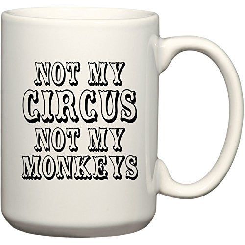 Not My CIRCUS Not My Monkeys 15 oz Funny USA Mug by BeeGeeTees