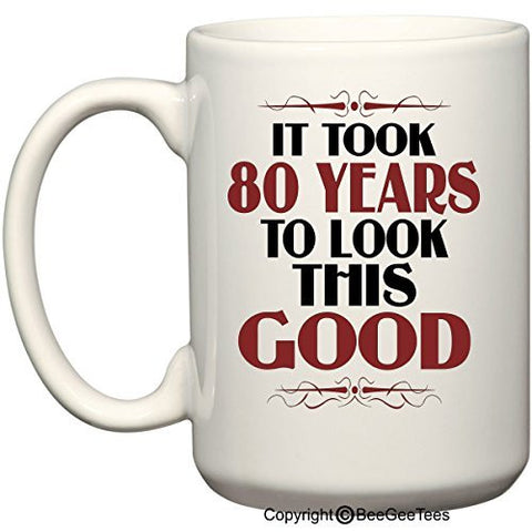 It Took 80 Years To Look This Good Birthday Mug by BeeGeeTees