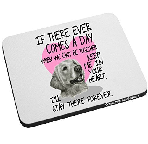 Golden Retriever - If There Ever Comes A Day... Mouse Pad by BeeGeeTees