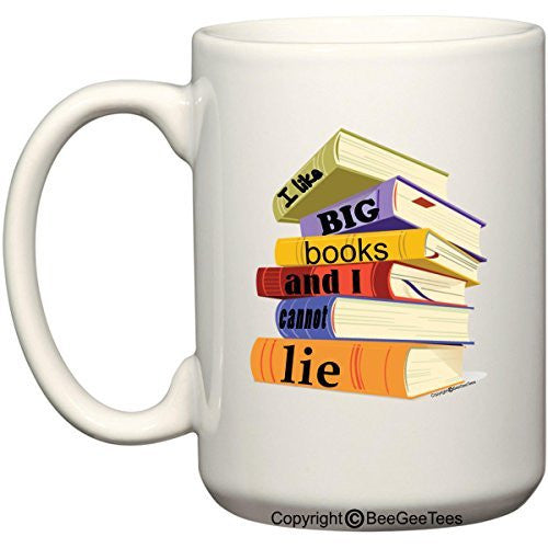 I Like Big Books and I Cannot Lie - Coffee or Tea Cup 15 oz Gift Mug by BeeGeeTees 01001 (15 oz)