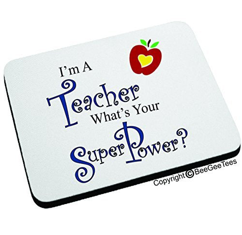 I'm A Teacher What's Your Super Power? Mouse Pad by BeeGeeTees