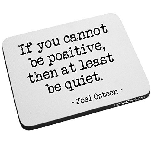 If You Cannot Be Positive, Then At Least Be Quiet Joel Osteen Mouse Pad by BeeGeeTees®