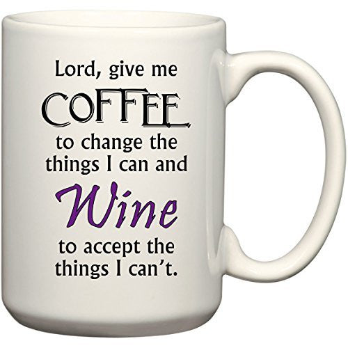 Lord Give Me Coffee To Change The Things I Can And Wine To Accept The Things Funny Coffee Mug