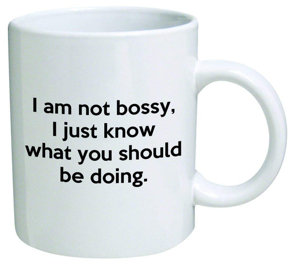 I Am Not Bossy, I Just Know What You Should Be Doing Coffee Mug Funny Office Collectible Novelty and Souvenir 11 Oz