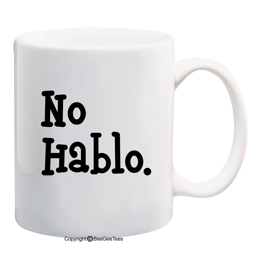 No Hablo 11 oz or 15 oz Funny I Don't Speak Coffee Mug Made In USA by BeeGeeTees