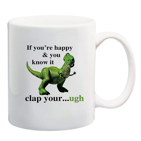 Funny T-Rex If You're Happy And You Know It Short Arms Coffee or Tea Cup 11 or 15 oz Gift Mug by BeeGeeTees 00169