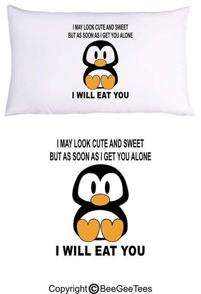 I May Look Cute and Sweet But As Soon As I Get You Alone I Will Eat You Funny Penguin Pillowcase by BeeGeeTees (1 Queen Pillowcase)